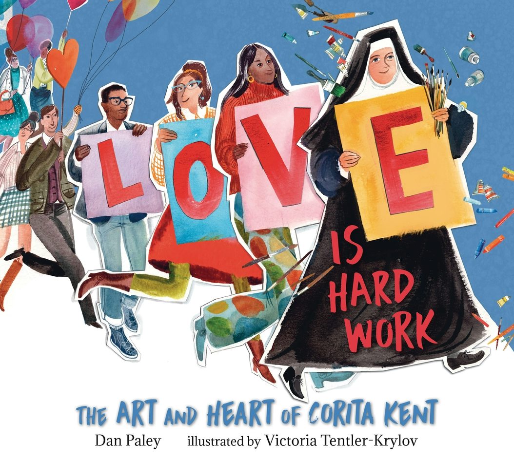 Love Is Hard Work: The Art and Heart of Corita Kent - Candlewick Press