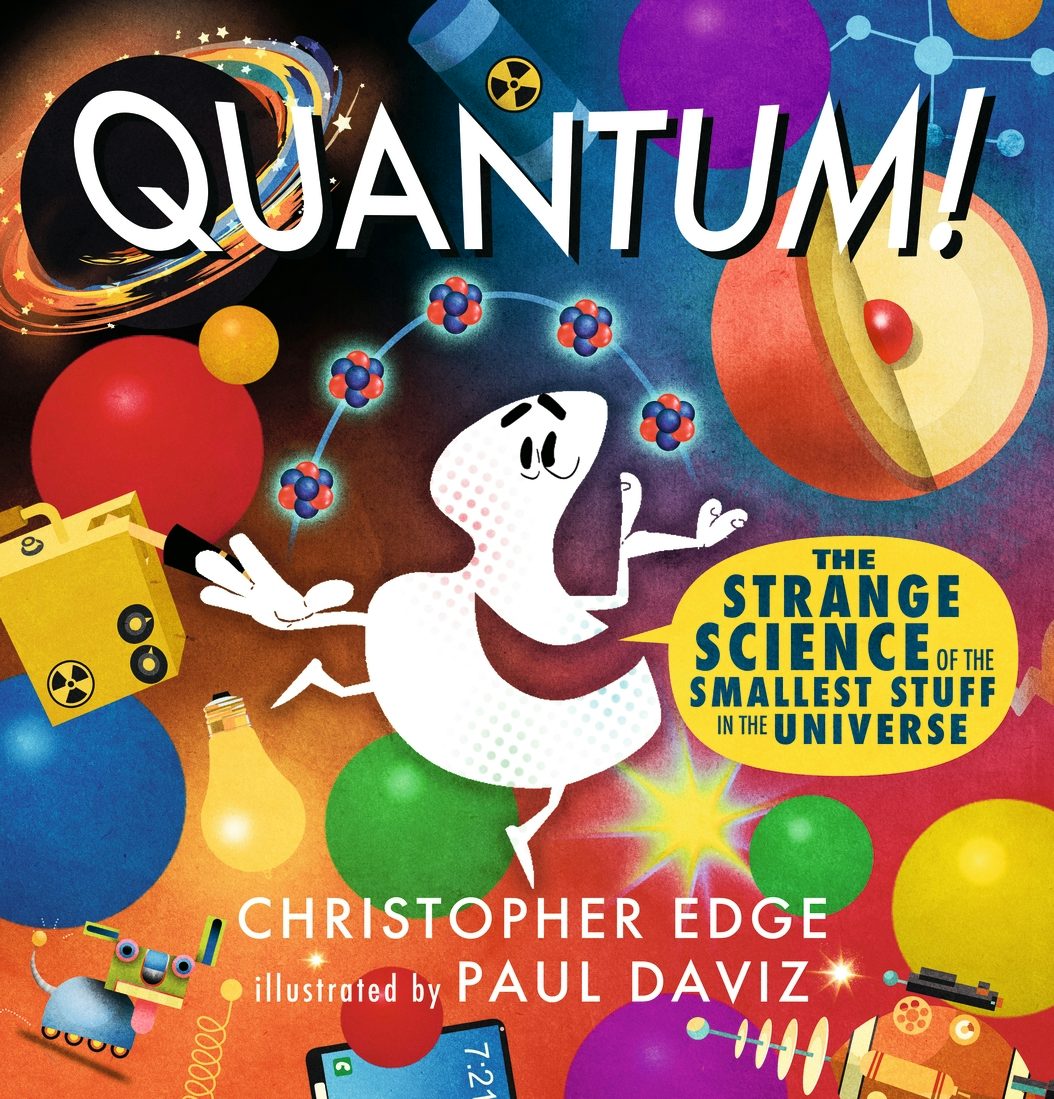Quantum! The Strange Science of the Smallest Stuff in the Universe